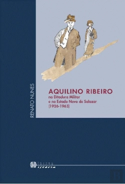 Bertrand.pt - Aquilino Ribeiro na Ditadura Militar e no Estado Novo de Salazar (1926-1963)