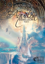 Aquilon Tome 2 : Rébellion