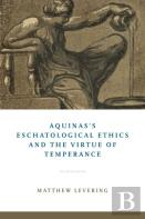 Aquinas'S Eschatological Ethics And The Virtue Of Temperance