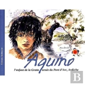 Aquino - L'Enfant De La Grotte Ornee Du Pont D'Arc, Ardeche