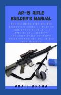 Ar-15 Rifle Builder'S Manual