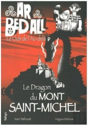 Ar Bed All ; Le Club De L'Au-Delà Tome 10 : Le Dragon Du Mont Saint-Michel