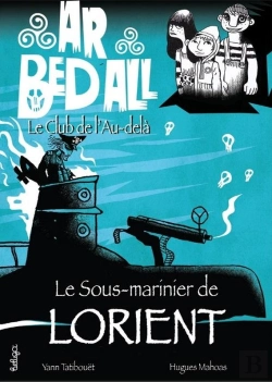 Bertrand.pt - Ar Bed All ; Le Club De L'Au-Delà Tome 11 : Le Sous-Marinier De Lorient