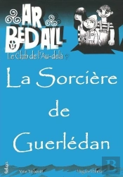 Ar Bed All ; Le Club De L'Au-Delà Tome 12 : La Sorcière De Guerledan