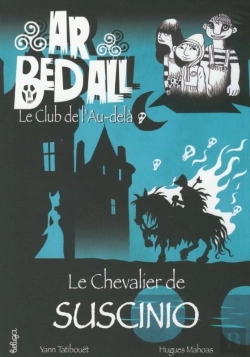 Bertrand.pt - Ar Bed All ; Le Club De L'Au-Delà Tome 2 : Le Chevalier De Suscinio