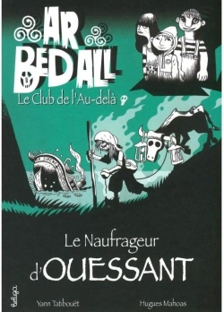 Bertrand.pt - Ar Bed All ; Le Club De L'Au-Delà Tome 8 : Le Naufrageur D'Ouessant