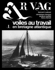 Ar Vag T.1 ; Voiles Au Travail En Bretagne Atlantique