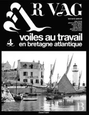 Ar Vag T.4 ; Voiles Au Travail En Bretagne Atlantique