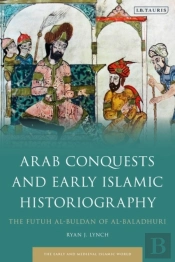 Arab Conquests And Early Islamic Historiography