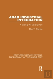 Arab Industrial Integration (Rle Economy Of Middle East)