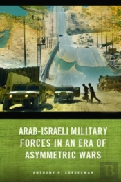 Arab-Israeli Military Forces In An Era Of Asymmetric Wars