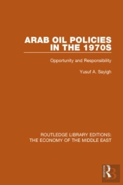 Arab Oil Policies In The 1970s (Rle Economy Of Middle East)