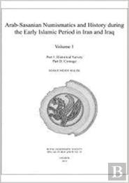 Arab-Sasanian Numismatics And History During The Early Islamic Period In Iran And Iraq