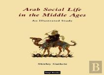 Arab Social Life In The Middle Ages