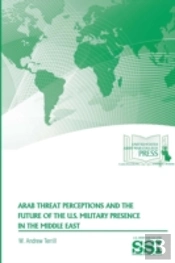Arab Threat Perceptions And The Future Of The U.S. Military Presence In The Middle East