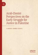 Arab-Zionist Perspectives On The Early Struggle For Justice In Palestine