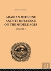 Arabian Medicine And Its Influence On The Middle Ages: Volume I