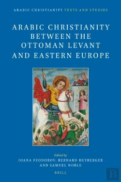 Bertrand.pt - Arabic Christianity Between The Ottoman Levant And Eastern Europe