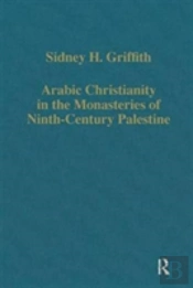 Arabic Christianity In The Monasteries Of Ninth-Century Palestine
