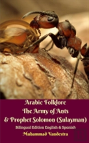 Arabic Folklore The Army Of Ants & Prophet Solomon (Sulayman) Bilingual Edition English & Spanish