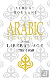 Arabic Thought In The Liberal Age 1798â€“1939