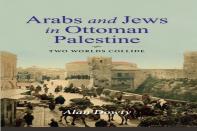 Arabs And Jews In Ottoman Palestine