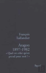 Aragon 1897-1982 : « Quel Est Celui Qu'On Prend Pour Moi ? »