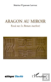 Aragon Au Miroir ; Essai Sur Le Roman Inachevé