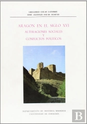 Aragón En El Siglo Xvi. Alteraciones Sociales Y Conflictos Políticos