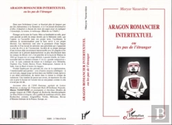 Bertrand.pt - Aragon Romancier Intertextuel - Ou Les Pas De L'Etranger