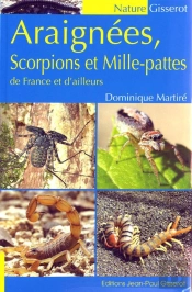 Araignees, Scorpions Et Mille-Pattes De France Et D'Ailleurs