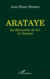 Arataye, La Decouverte De L'Or En Guyane