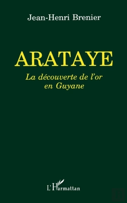 Bertrand.pt - Arataye, La Decouverte De L'Or En Guyane