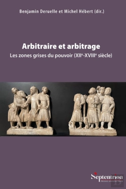 Bertrand.pt - Arbitraire Et Arbitrage : Les Zones Grises Du Pouvoir (Xiie-Xviiie Siècle)