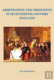 Arbitration And Mediation In Seventeenth-Century England