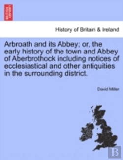 Bertrand.pt - Arbroath And Its Abbey; Or, The Early Hi
