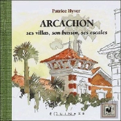 Arcachon, Ses Villas, Son Bassin, Ses Escales