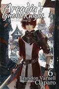 Arcadia'S Ignoble Knight, Vol. 6