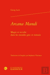 Arcana Mundi : Magie Et Occulte Dans Les Mondes Grec Et Romain