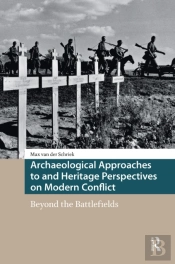 Archaeological Approaches To And Heritage Perspectives On Modern Conflict