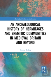 Archaeological History Of Hermitages And Eremitic Communities In Medieval Britain And Beyond