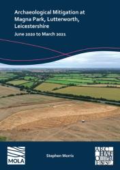 Archaeological Mitigation At Magna Park, Lutterworth, Leicestershire