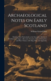 Archaeological Notes On Early Scotland :