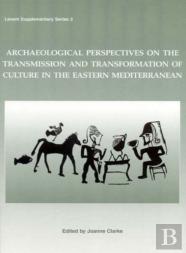 Archaeological Perspectives On The Transmission And Transformation Of Culture In The Eastern Mediterranean