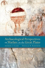 Archaeological Perspectives On Warfare On The Great Plains