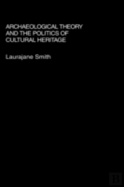 Bertrand.pt - Archaeological Theory And The Politics Of Cultural Heritage