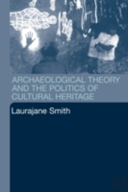 Bertrand.pt - Archaeological Theory And The Politics Of Cultural Heritage