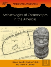 Archaeologies Of Cosmoscapes In The Americas
