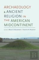 Archaeology And Ancient Religion In The American Midcontinent