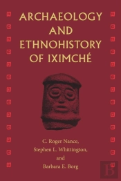Archaeology And Ethnohistory Of Iximche